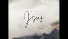 We Must Keep our Eyes on Jesus